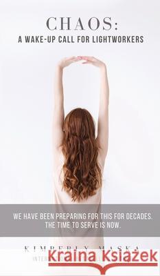 Chaos: We Have Been Preparing For This For Decades. The Time To Serve Is NOW. Kimberly Maska 9781950756001
