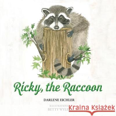 Ricky, the Raccoon Darlene Eichler Betty Wyles 9781950768004