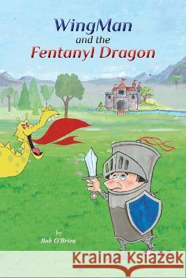 WingMan and the Fentanyl Dragon Bob O'Brien 9781950768851 Prose Press