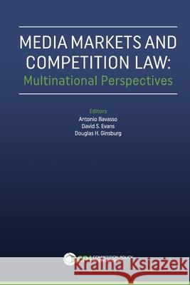 Media Markets and Competition Law: Multinational Perspectives David S Evans, Douglas H Ginsburg, Antonio Bavasso 9781950769506