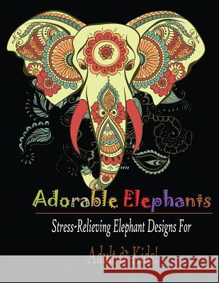 Adorable Elephant (Adult & kids): Stress Relieving Elephant designs! Mainland Publisher 9781950772575 Mainland Publisher