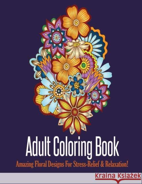 Adult Coloring Book: Stress Relieving Floral Designs to Color Mainland Publisher 9781950772605 Mainland Publisher