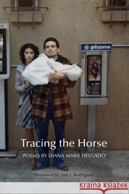 Tracing the Horse Diana Marie Delgado Luis Javier Rodriguez 9781950774081