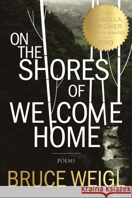 On the Shores of Welcome Home Bruce Weigl 9781950774098 BOA Editions