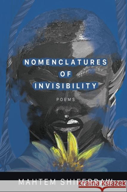 Nomenclatures of Invisibility Mahtem Shiferraw 9781950774906 BOA Editions, Limited