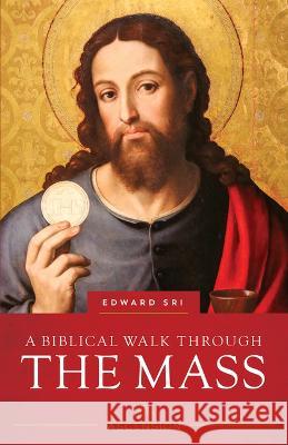 Biblical Walk Through the Mass (Revised) Edward Sri 9781950784660