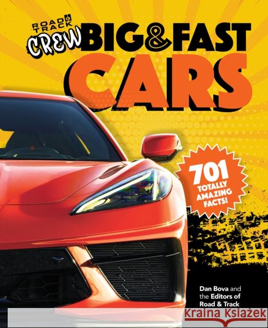 Road & Track Crew's Big & Fast Cars: 701 Totally Amazing Facts! Bova, Dan 9781950785858 Hearst Home Kids