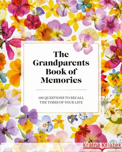 The Grandparents Book of Memories: 100 Questions to Recall the Times of Your Life Francisco, Jane 9781950785940