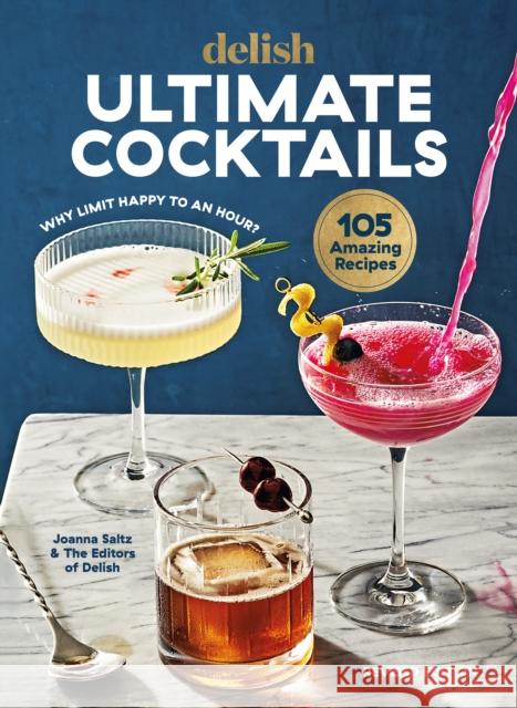 Delish Ultimate Cocktails: Why Limit Happy to an Hour? (Revised Edition) Saltz, Joanna 9781950785957 Hearst Home Books