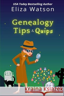 Genealogy Tips & Quips Eliza Watson 9781950786039