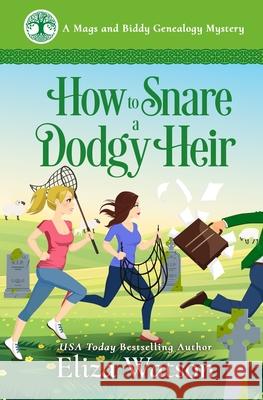 How to Snare a Dodgy Heir: A Cozy Mystery Set in Ireland Eliza Watson 9781950786053