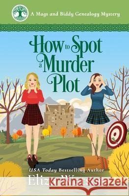 How to Spot a Murder Plot: A Cozy Mystery Set in Scotland Eliza Watson 9781950786107