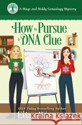 How to Pursue a DNA Clue Eliza Watson   9781950786145 Elizabeth Watson