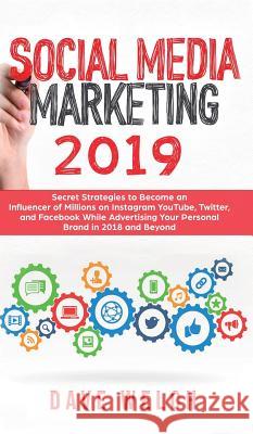 Social Media Marketing 2019: Secret Strategies to Become an Influencer of Millions on Facebook & other social Media and Advertise Yourself and Your Dave Welch 9781950788385 Personal Development Publishing