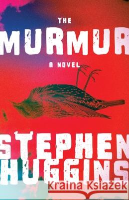 The Murmur Stephen Huggins 9781950794294