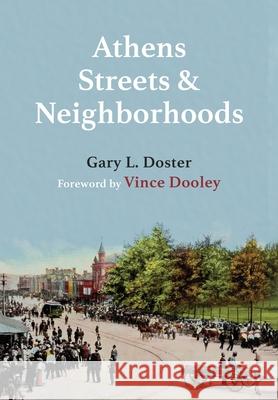 Athens Streets and Neighborhoods: The Origins of Some Street Names and Place Names in Athens, Georgia Doster, Gary L. 9781950794300
