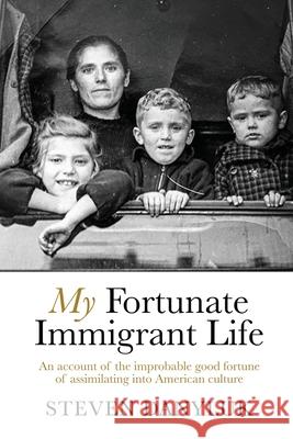 My Fortunate Immigrant Life Steven Danyluk 9781950794454 Deeds Publishing