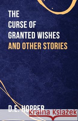 The Curse of Granted Wishes D. E. Hopper 9781950794683 Deeds Publishing