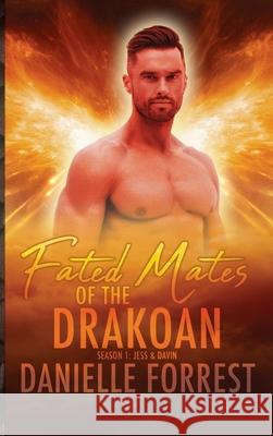 Fated Mates of the Drakoan Season 1: Jess & Davin Danielle Forrest 9781950795291 Eternal Scribe Publishing.