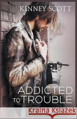 Addicted To Trouble Kinney Scott 9781950800049 Draft2digital