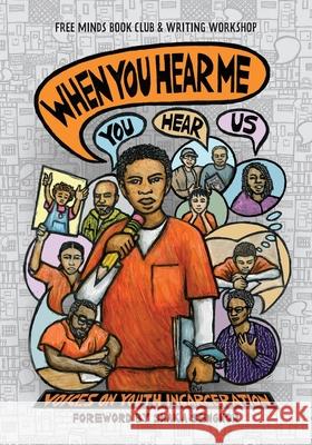 When You Hear Me (You Hear Us): Voices On Youth Incarceration Free Minds Writers 9781950807345 Shout Mouse Press, Inc.