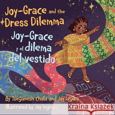 Joy-Grace and the Dress Dilemma / Joy-Grace y el dilema del vestido Joy Ugwu Tseganesh Chala Joy Ingram 9781950807390 Shout Mouse Press, Inc.