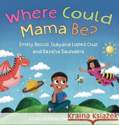 Where Could Mama Be? Emely Delcid, Isayana Lopez, Ian Springer 9781950807475 Shout Mouse Press, Inc.