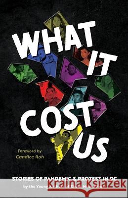 What It Cost Us: Stories of Pandemic & Protest in DC Shout Mouse Press Young Writers Candice Iloh 9781950807550 Shout Mouse Press, Inc.