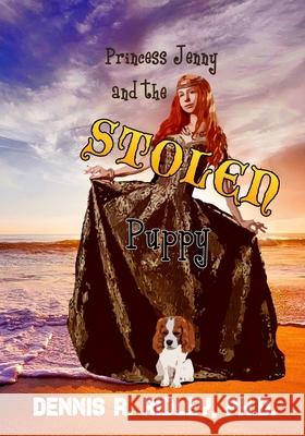 Princess Jenny and the Stolen Puppy Dennis R Ridley, PH D, Daniela K Robins 9781950814176 Robins Wings Publishing Company