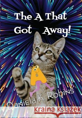 The A That Got Away Daniela K. Robins 9781950814268 Robins Wings Publishing Company