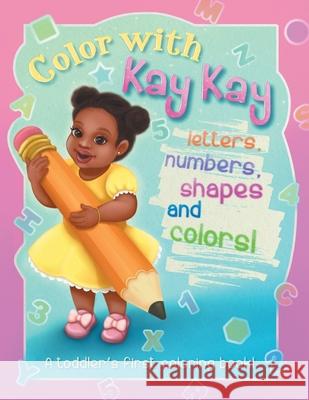 Color With Kay Kay: A Toddler's First Coloring Book Baby Daisy 9781950817115 Power Corner Press