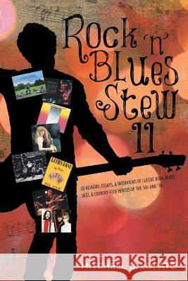 Rock 'n' Blues Stew II: CD Reviews, Essays, & Interviews of Classic Rock, Blues, Jazz, & Country-Folk Heroes of the '60s and '70s Mitchell D. Lopate 9781950818044 Rushmore Press LLC