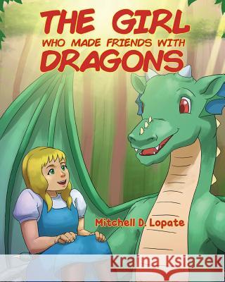 The Girl who Made Friends with Dragons Mitchell D. Lopate 9781950818051