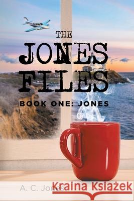 The Jones Files: Book One: Jones A. C. Jones 9781950818280 Rushmore Press LLC