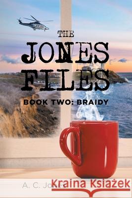 The Jones Files: Book Two: Braidy A. C. Jones 9781950818310 Rushmore Press LLC