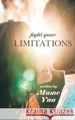 Fight Your Limitations Mame Yaa 9781950818341 Rushmore Press LLC