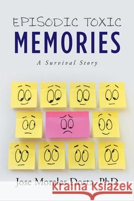 Episodic Toxic Memories: A Survival Story Jose Morales Dorta 9781950818631