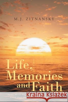 Life, Memories and Faith M. J. Zitnansky 9781950818709 Rushmore Press LLC