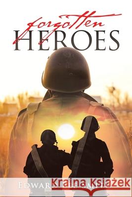 Forgotten Heroes Edward Lee Smith 9781950818891