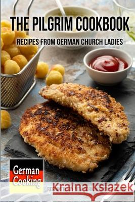 The Pilgrim Cookbook - Recipes from German Church Ladies New York History Review 9781950822003 New York History Review