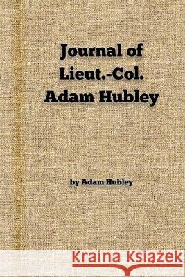 Journal of Lieut.-Col. Adam Hubley New York Histor Adam Hubley 9781950822058 New York History Review