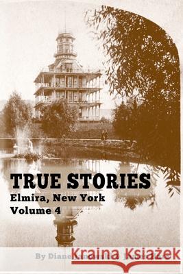 True Stories Elmira, New York Volume 4 James Hare Diane Janowski 9781950822065