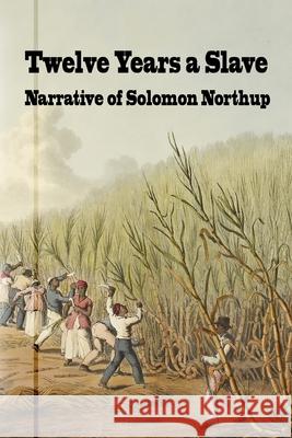 Twelve Years a Slave: Narrative of Solomon Northrup Solomon Northrup, David Wilson, New York History Review 9781950822188 New York History Review