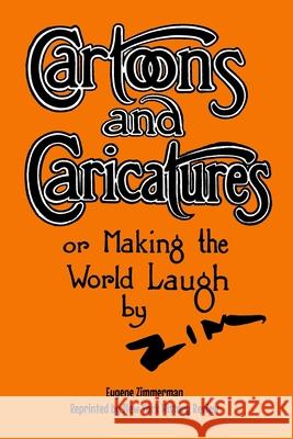 Cartoons and Caricatures, or Making the World Laugh Eugene Zimmerman, New York History Review 9781950822256