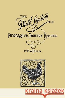 The Philo System of Progressive Poultry Keeping E W Philo 9781950822270 New York History Review