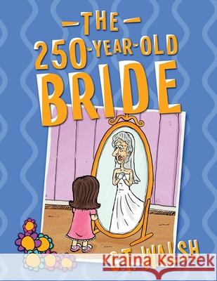 The 250-Year-Old Bride C. T. Walsh 9781950826162 Farcical Press