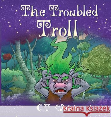 The Troubled Troll C. T. Walsh 9781950826407 Farcical Press