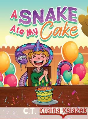 A Snake Ate My Cake C. T. Walsh 9781950826483 Farcical Press