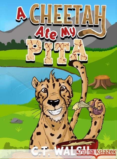 A Cheetah Ate My Pita C. T. Walsh 9781950826506 Farcical Press