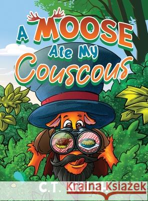 A Moose Ate My Couscous C. T. Walsh 9781950826599 Farcical Press